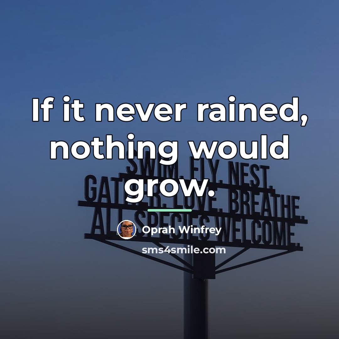 “If it never rained, nothing would grow.…” quote by Oprah Winfrey