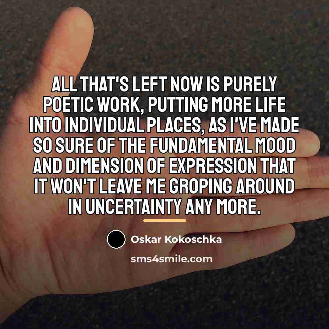 “All that's left now is purely poetic work, putting more…” quote by Oskar Kokoschka