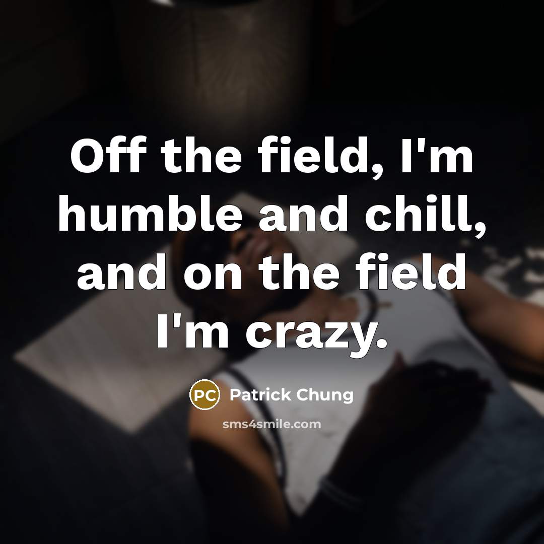 “Off the field, I'm humble and chill, and on the…” quote by Patrick Chung