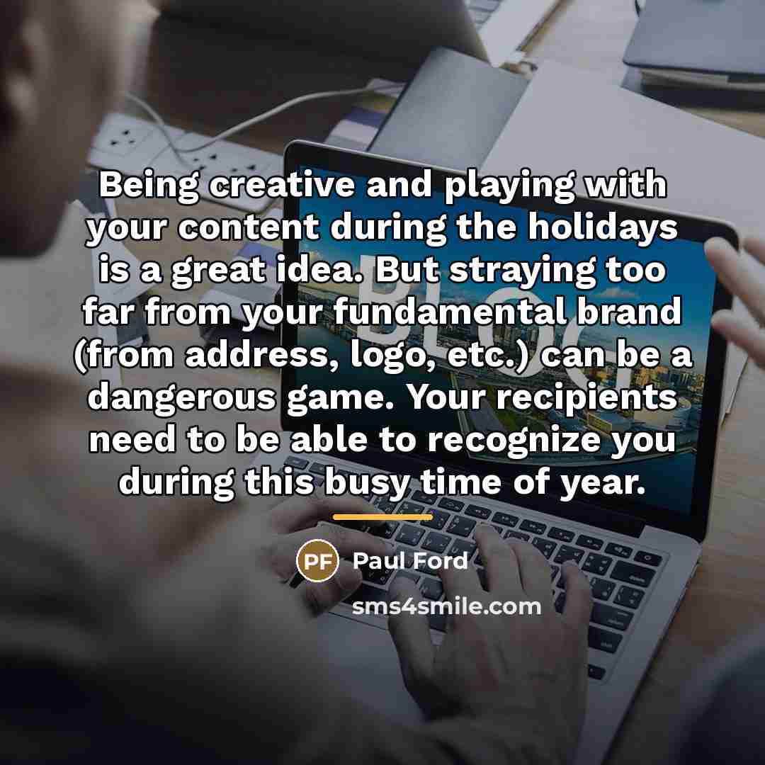 “Being creative and playing with your content during the holidays…” quote by Paul Ford