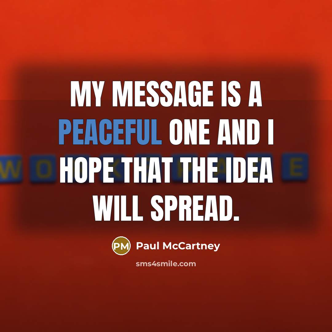 “My message is a peaceful one and I hope that…” quote by Paul McCartney