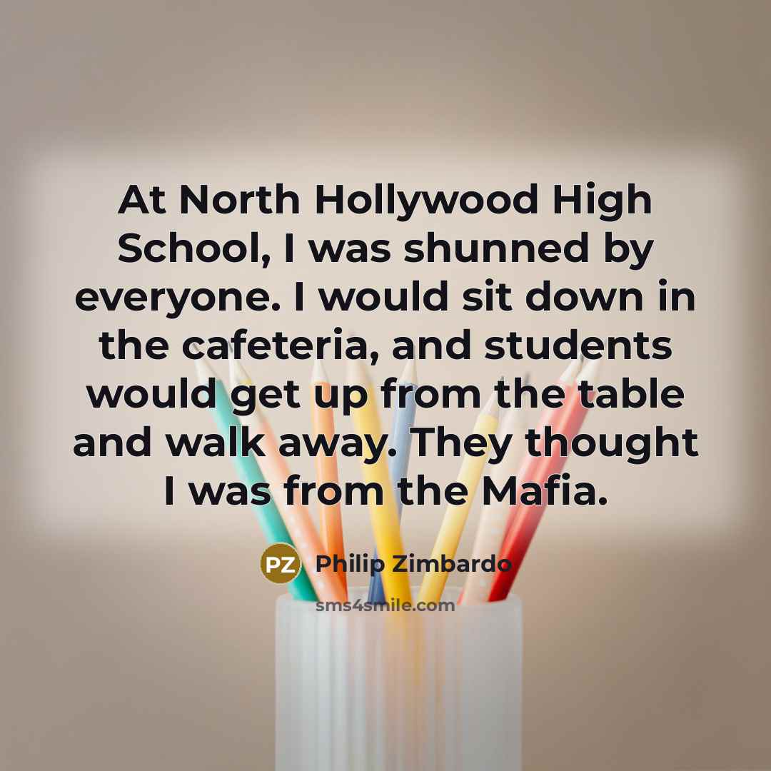 “At North Hollywood High School, I was shunned by everyone.…” quote by Philip Zimbardo