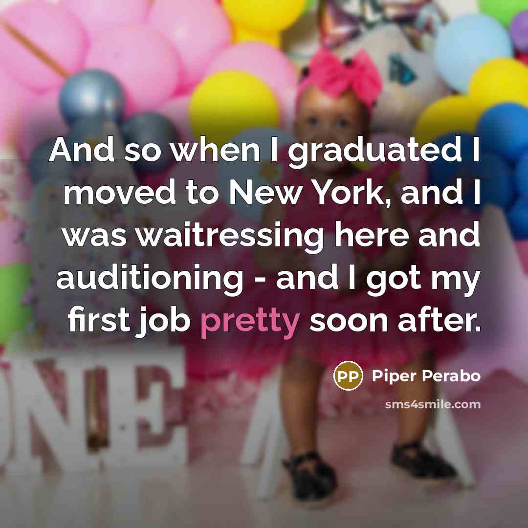 “And so when I graduated I moved to New York,…” quote by Piper Perabo