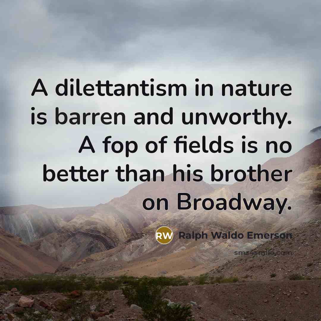“A dilettantism in nature is barren and unworthy. A fop…” quote by Ralph Waldo Emerson