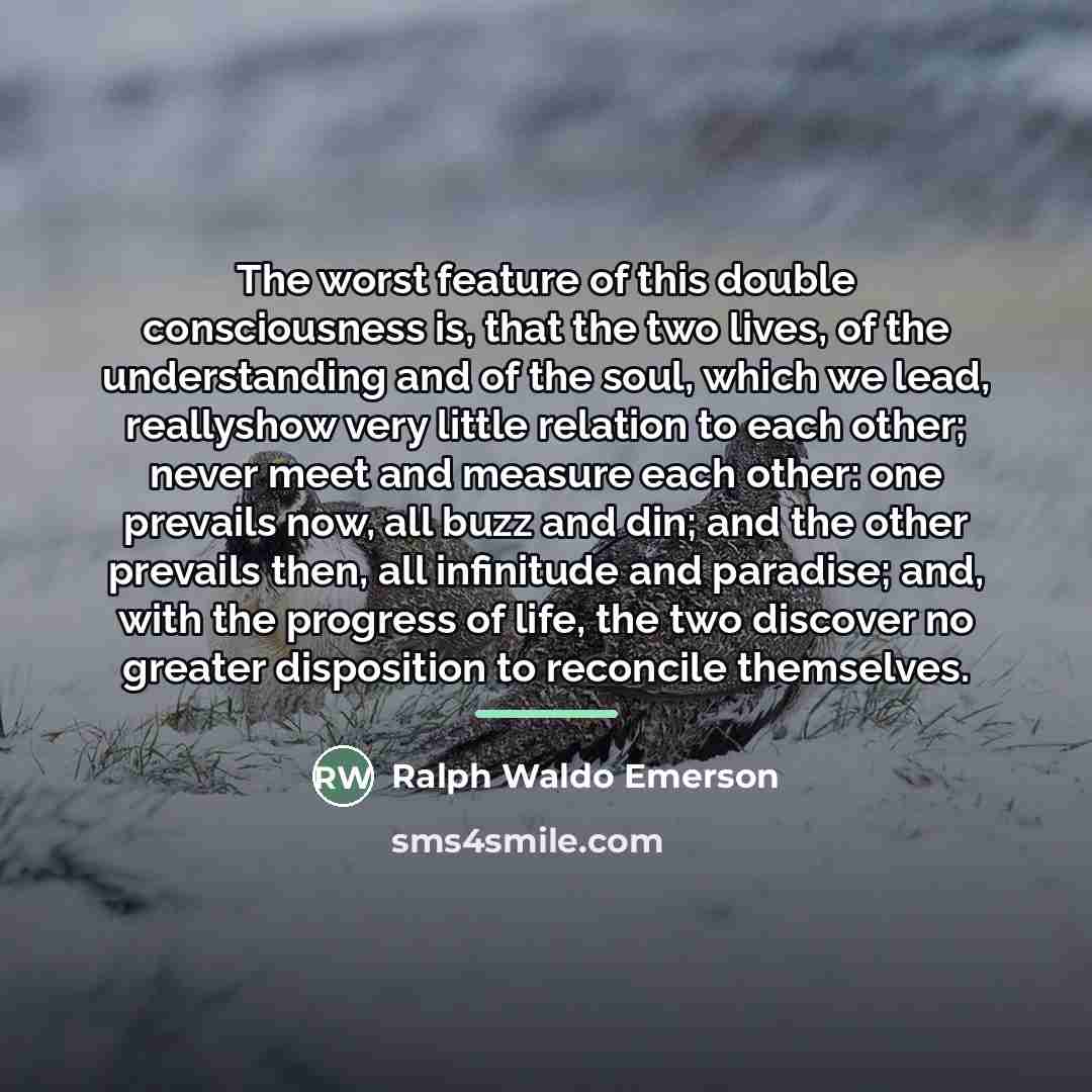 “The worst feature of this double consciousness is, that the…” quote by Ralph Waldo Emerson