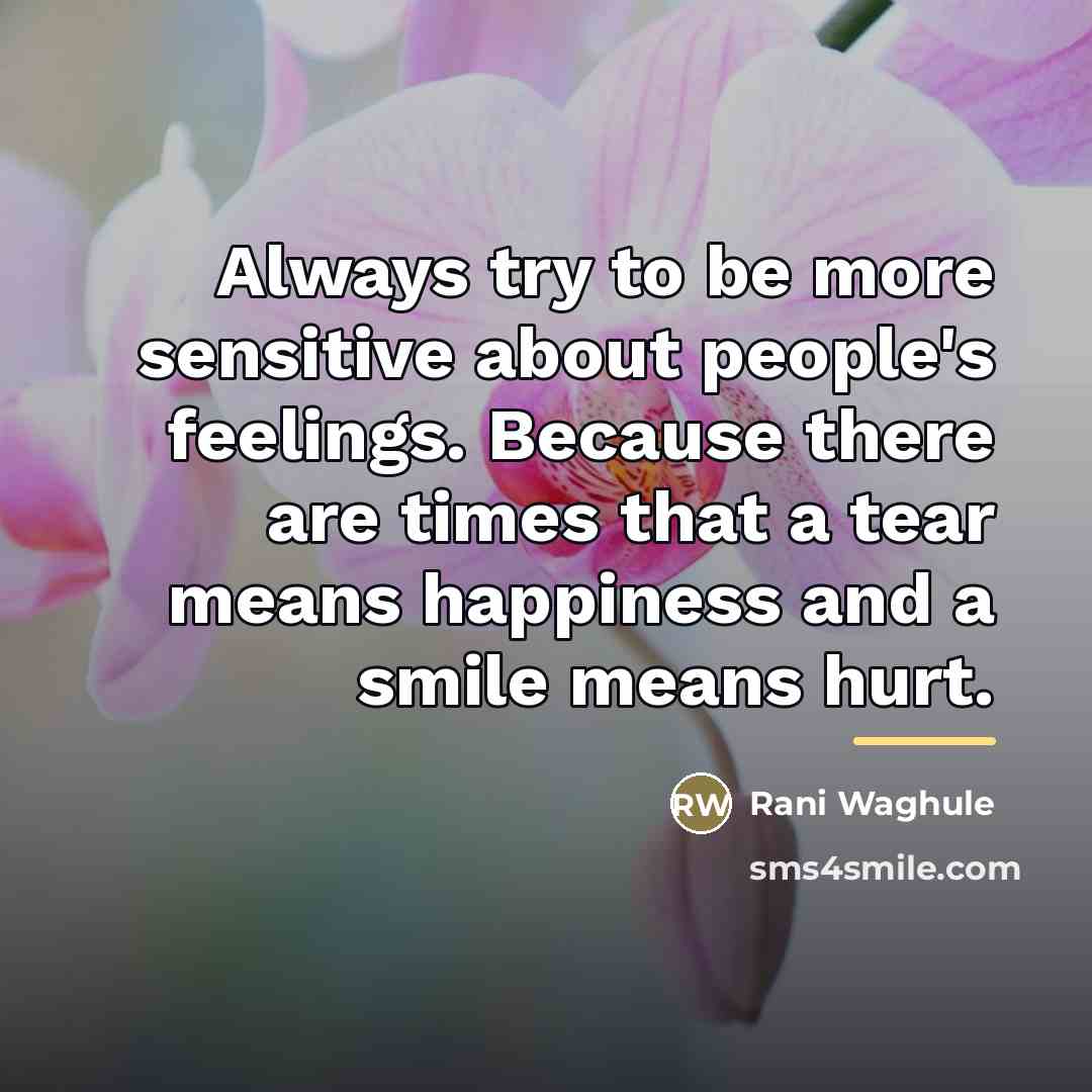 “Always try to be more sensitive about people's feelings. Because…” quote by Rani Waghule