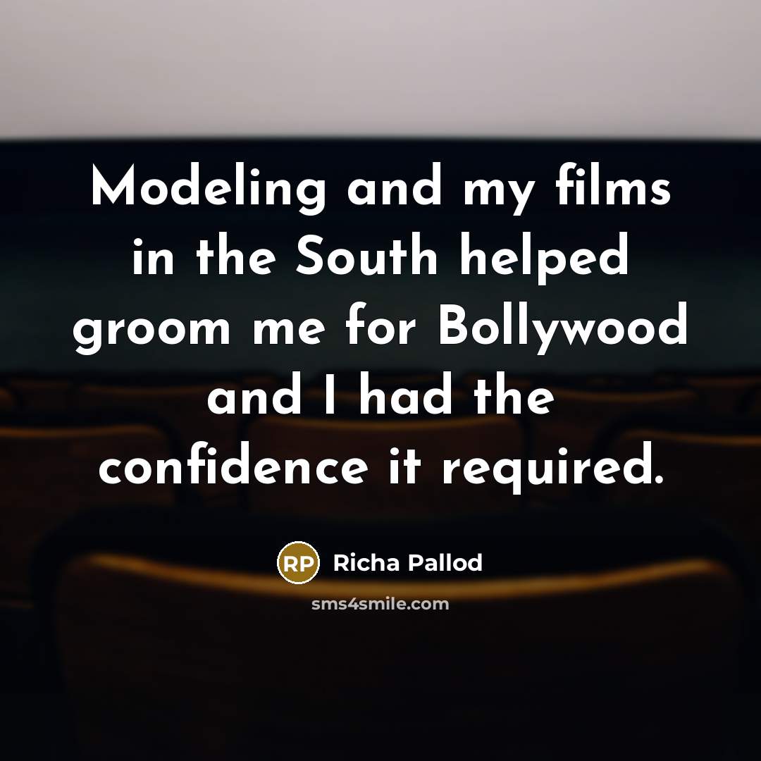 “Modeling and my films in the South helped groom me…” quote by Richa Pallod