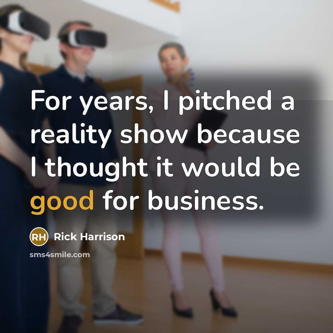 “For years, I pitched a reality show because I thought…” quote by Rick Harrison