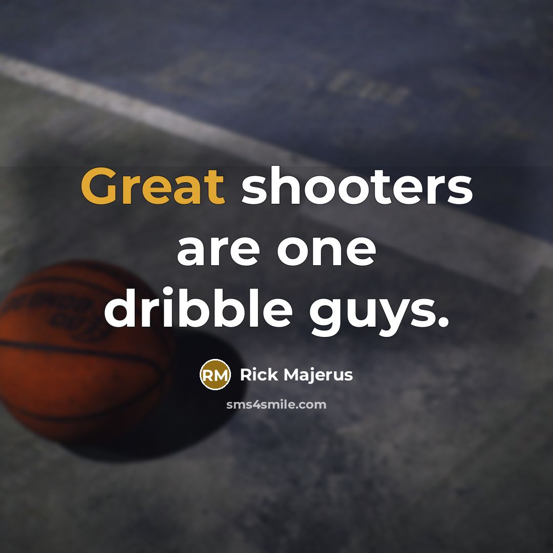“Great shooters are one dribble guys.…” quote by Rick Majerus