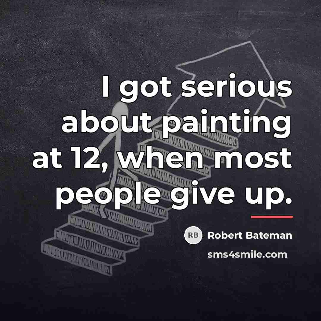 “I got serious about painting at 12, when most people…” quote by Robert Bateman
