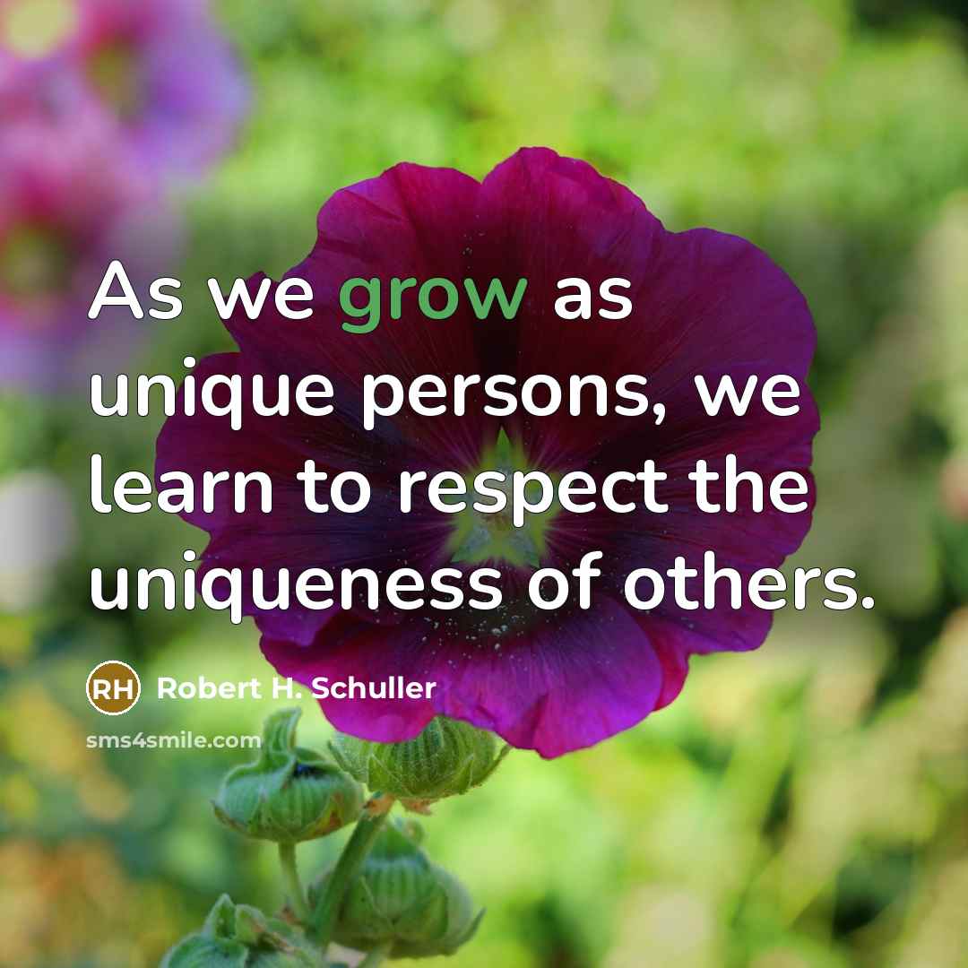 “As we grow as unique persons, we learn to respect…” quote by Robert H. Schuller