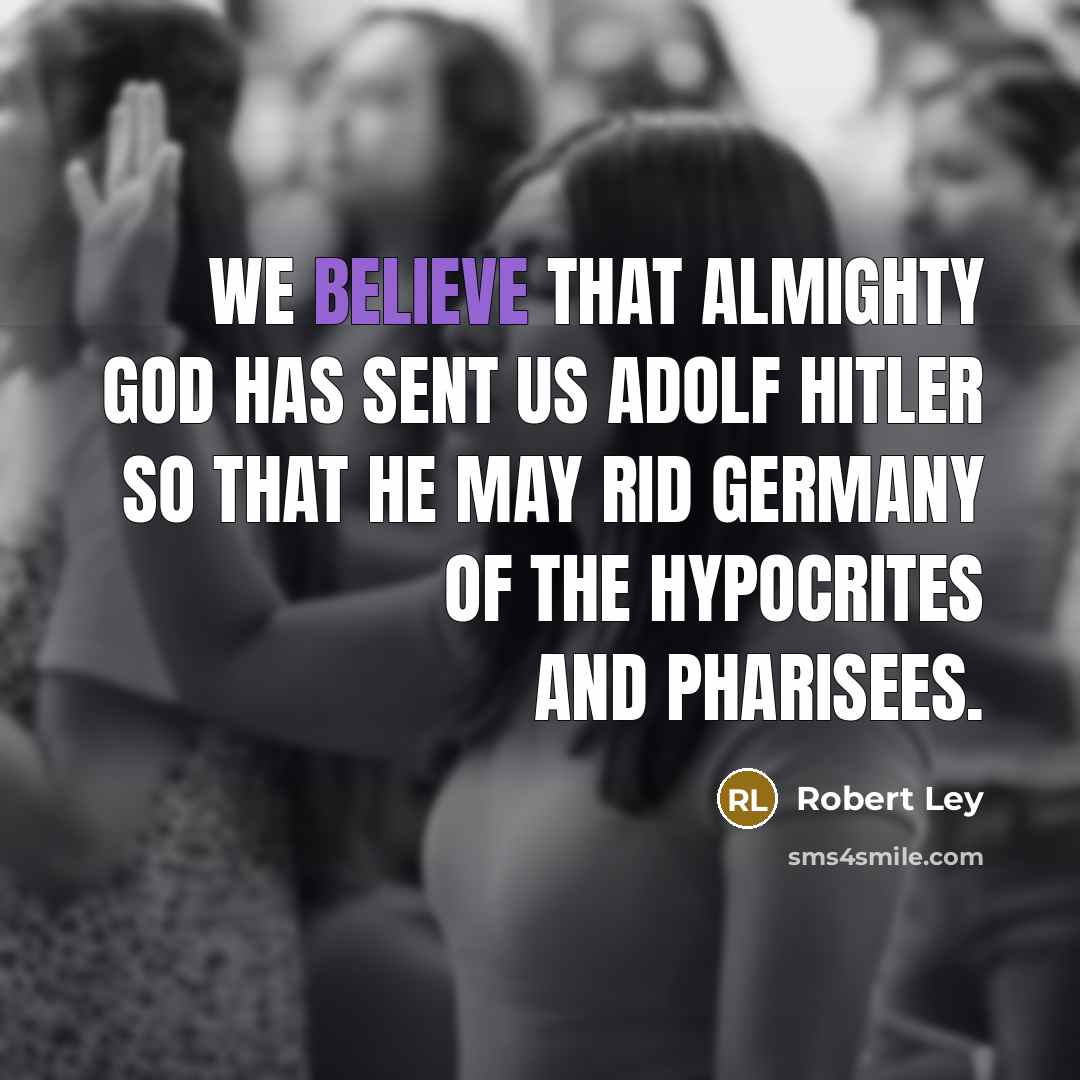 “We believe that Almighty God has sent us Adolf Hitler…” quote by Robert Ley