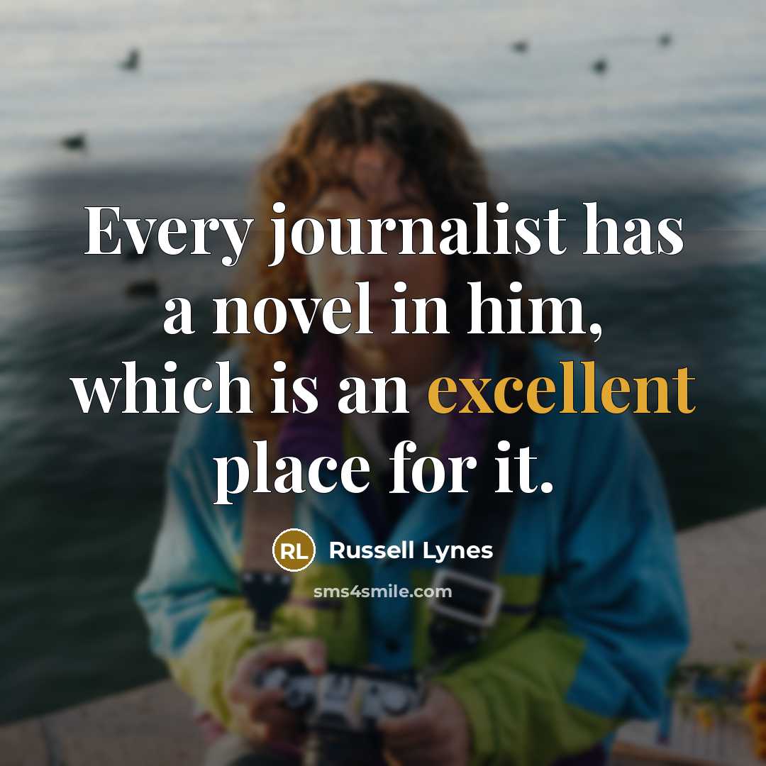 “Every journalist has a novel in him, which is an…” quote by Russell Lynes