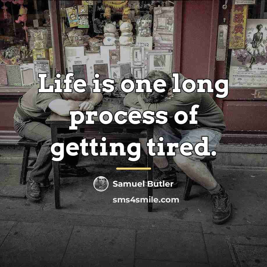 “Life is one long process of getting tired.…” quote by Samuel Butler