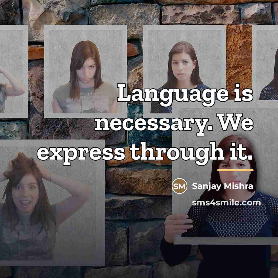 “Language is necessary. We express through it.…” quote by Sanjay Mishra