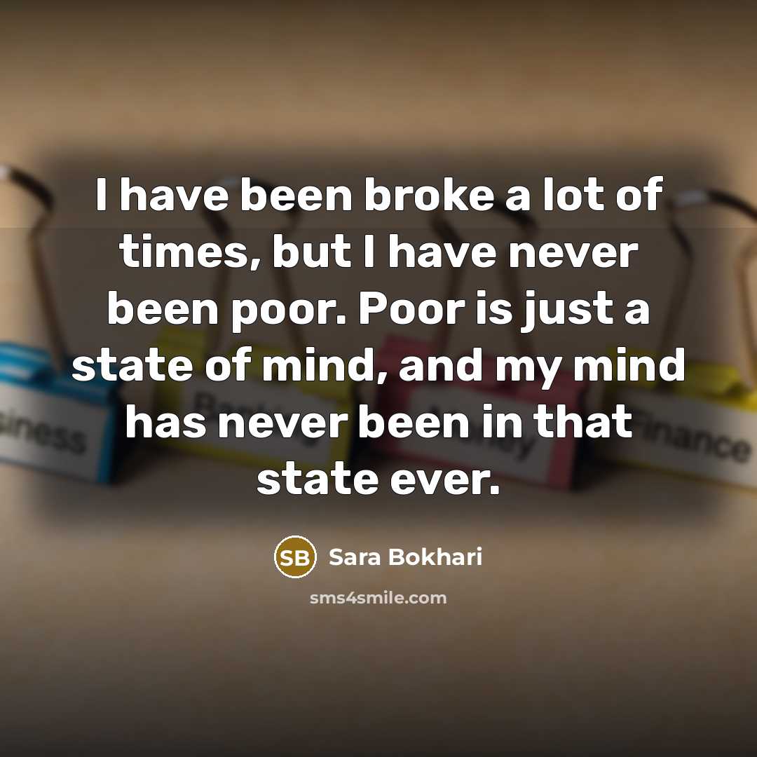“I have been broke a lot of times, but I…” quote by Sara Bokhari