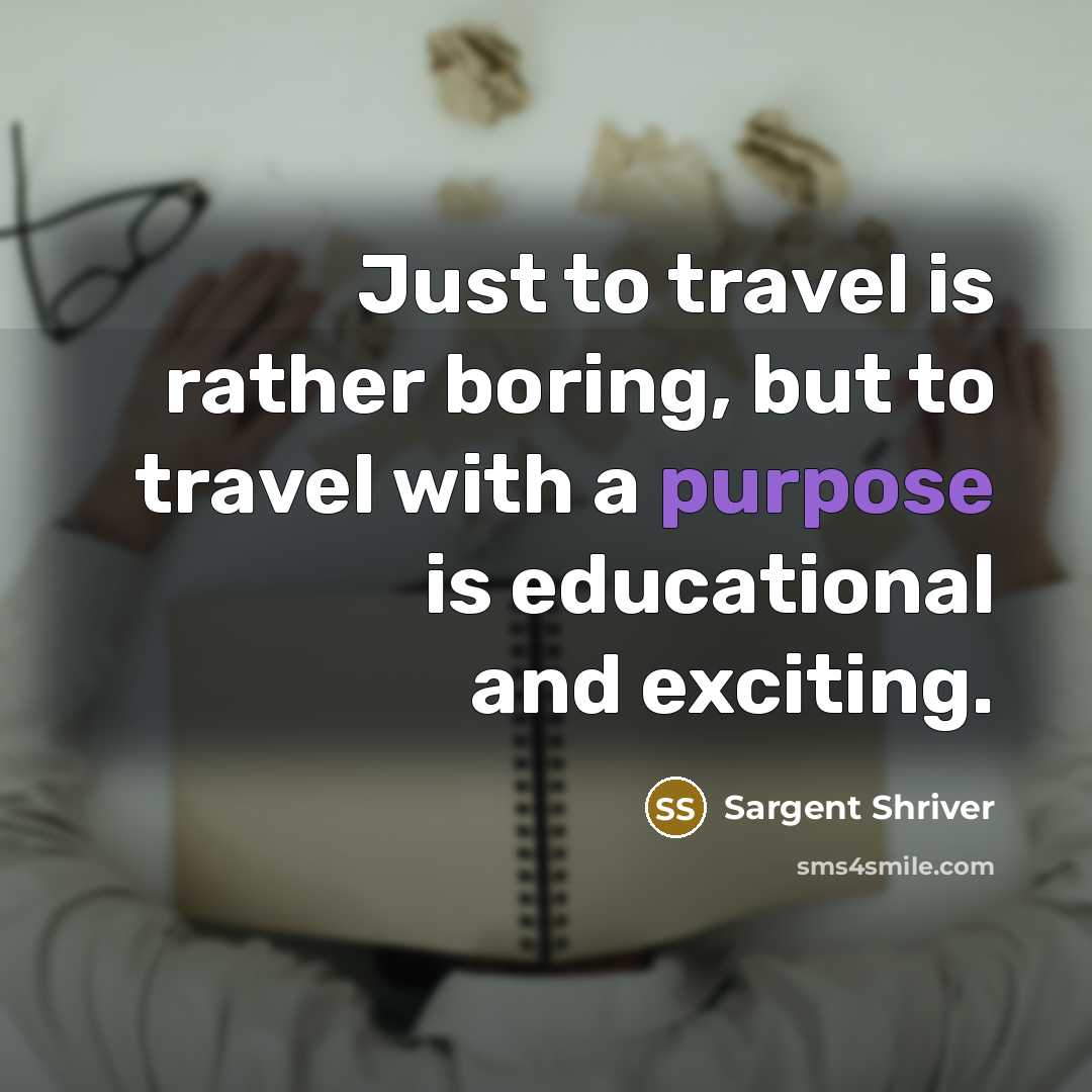 “Just to travel is rather boring, but to travel with…” quote by Sargent Shriver