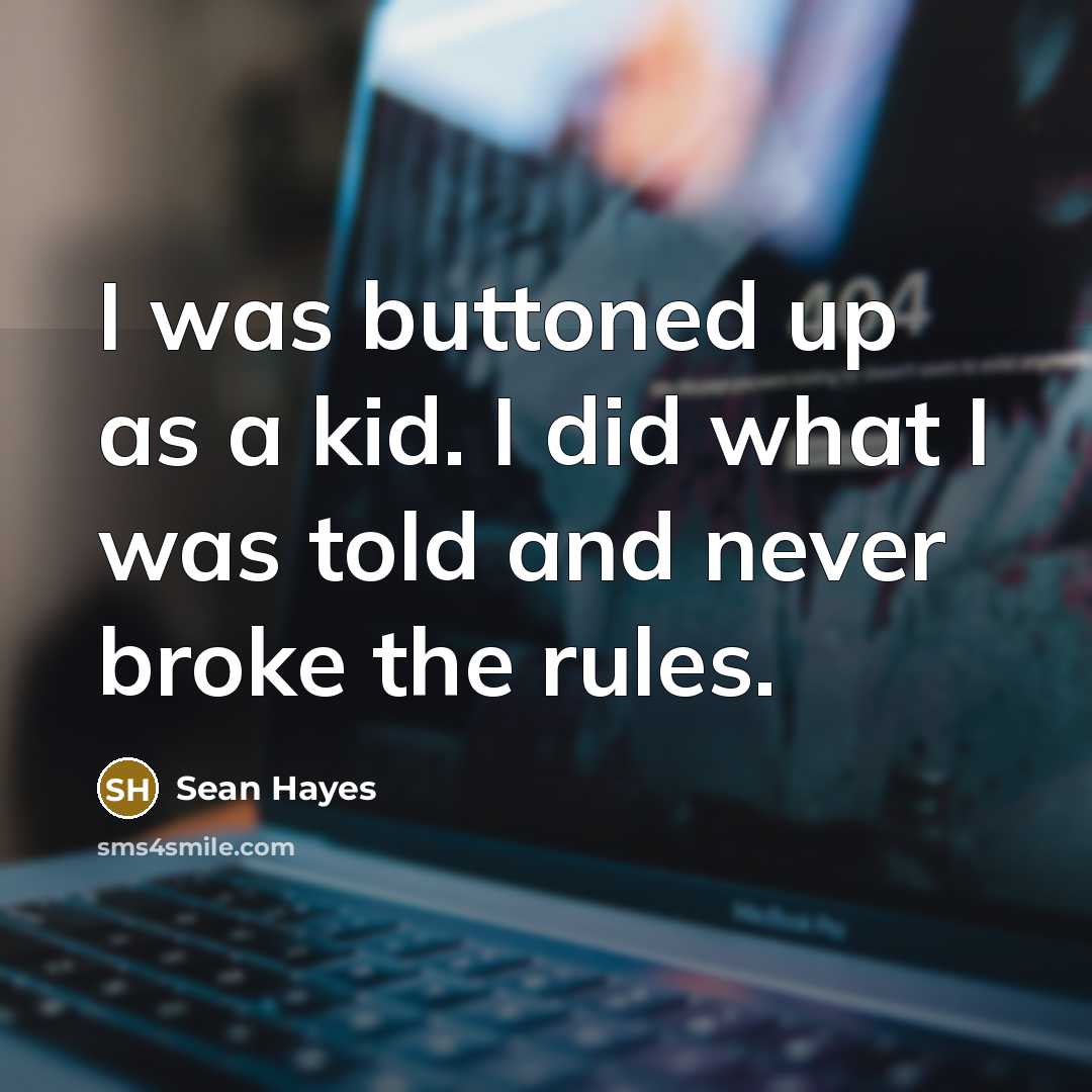“I was buttoned up as a kid. I did what…” quote by Sean Hayes