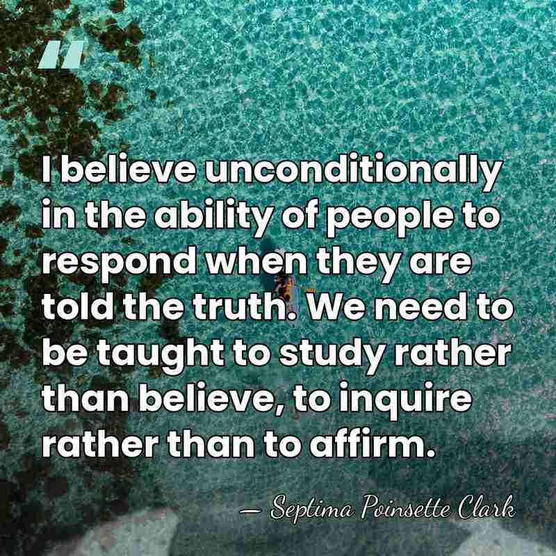 I believe unconditionally in the ability of people to respond when they&hellip; - Septima Poinsette Clark