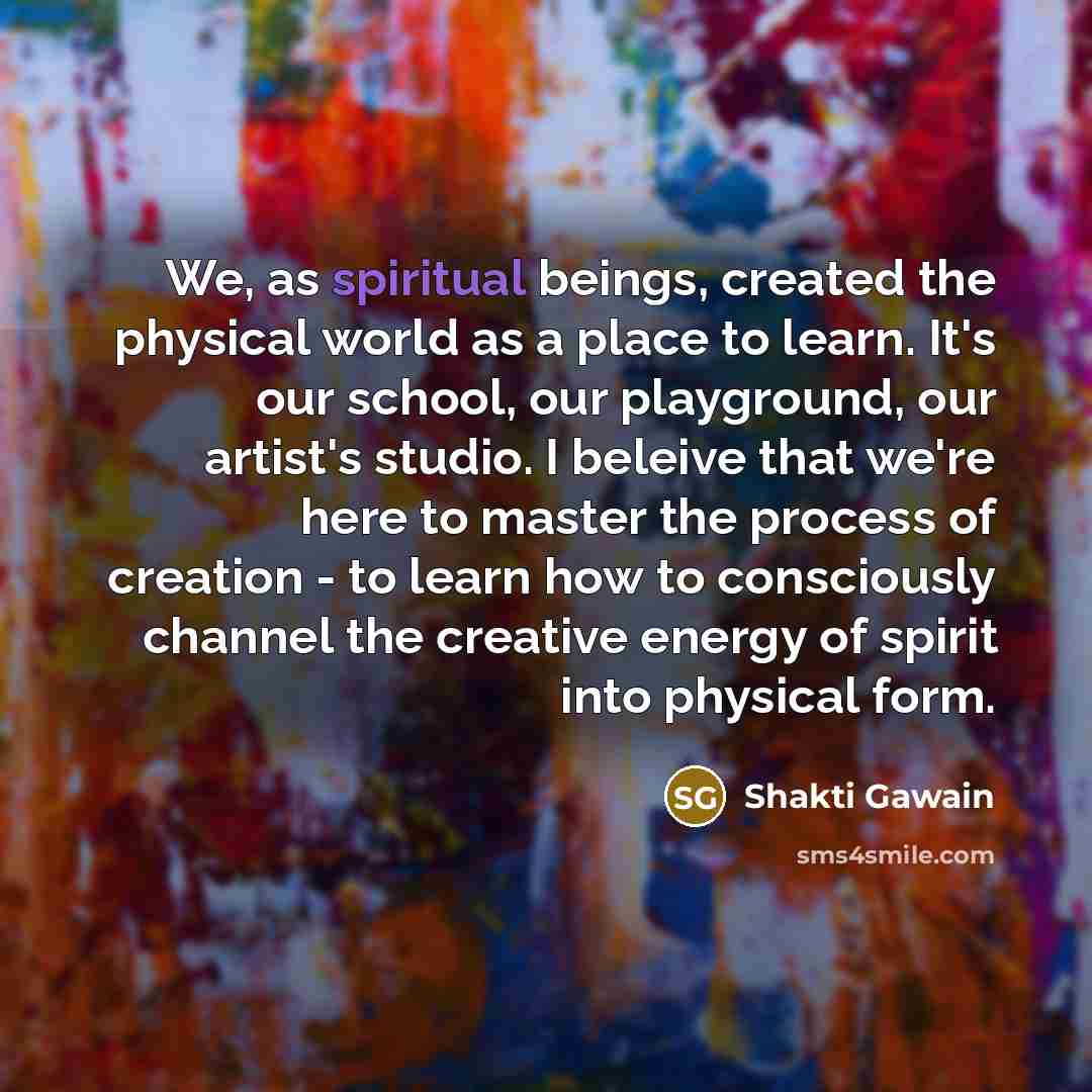 “We, as spiritual beings, created the physical world as a…” quote by Shakti Gawain