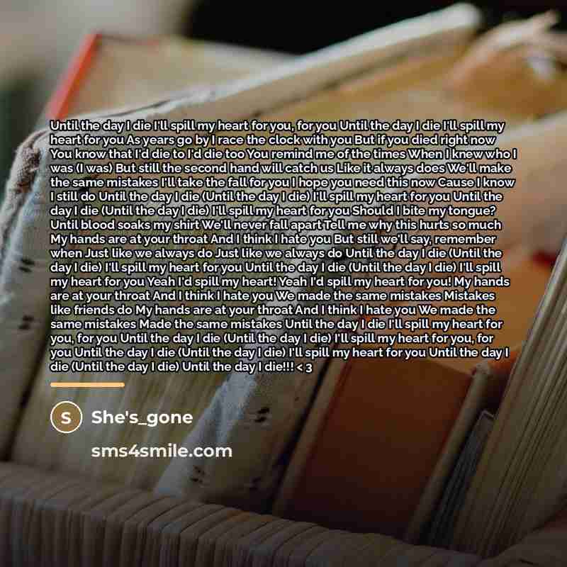 “Until the day I die I'll spill my heart for…” quote by She's_gone
