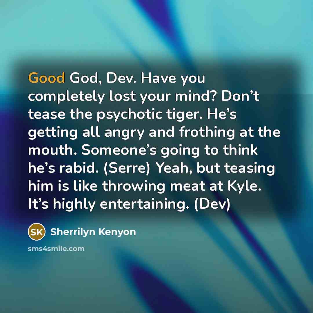 “Good God, Dev. Have you completely lost your mind? Don’t…” quote by Sherrilyn Kenyon