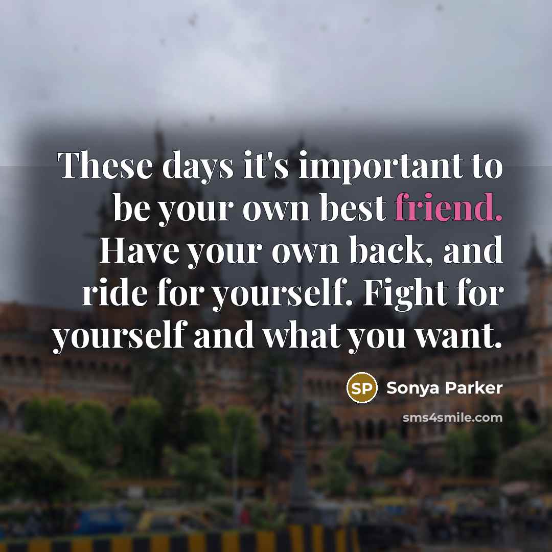 “These days it's important to be your own best friend.…” quote by Sonya Parker