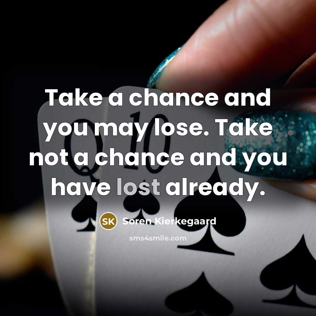 “Take a chance and you may lose. Take not a…” quote by Soren Kierkegaard