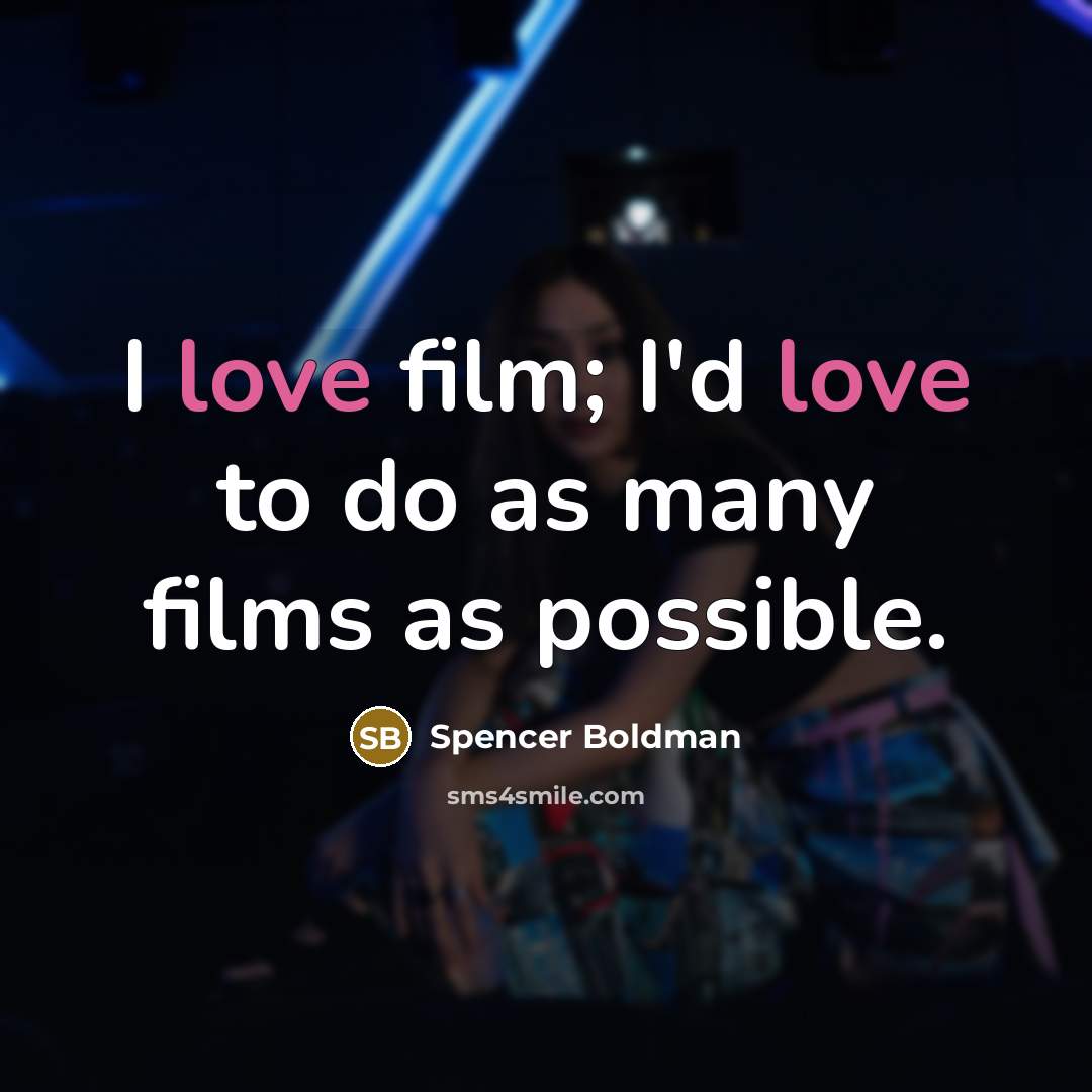 “I love film; I'd love to do as many films…” quote by Spencer Boldman