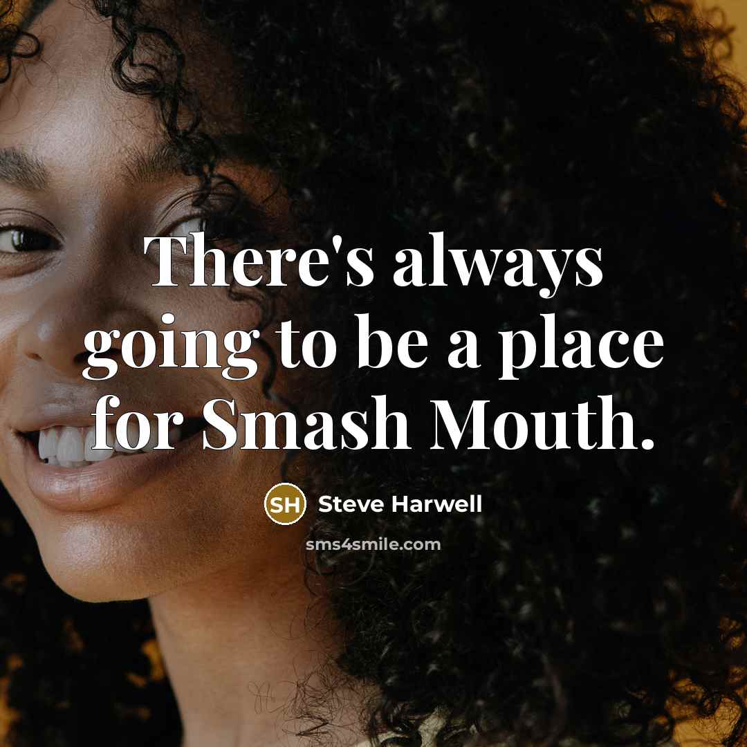 “There's always going to be a place for Smash Mouth.…” quote by Steve Harwell