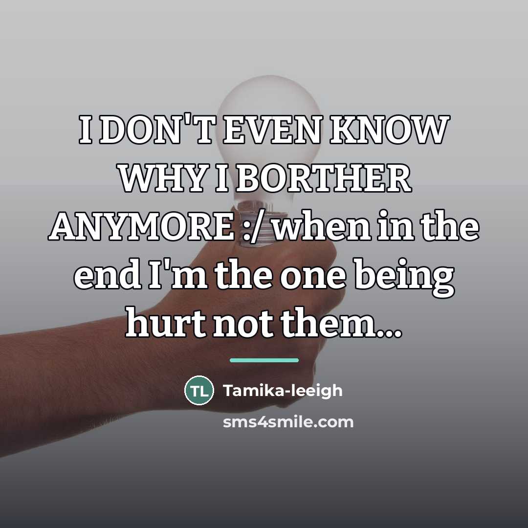 “I DON'T EVEN KNOW WHY I BORTHER ANYMORE :/ when…” quote by Tamika-leeigh