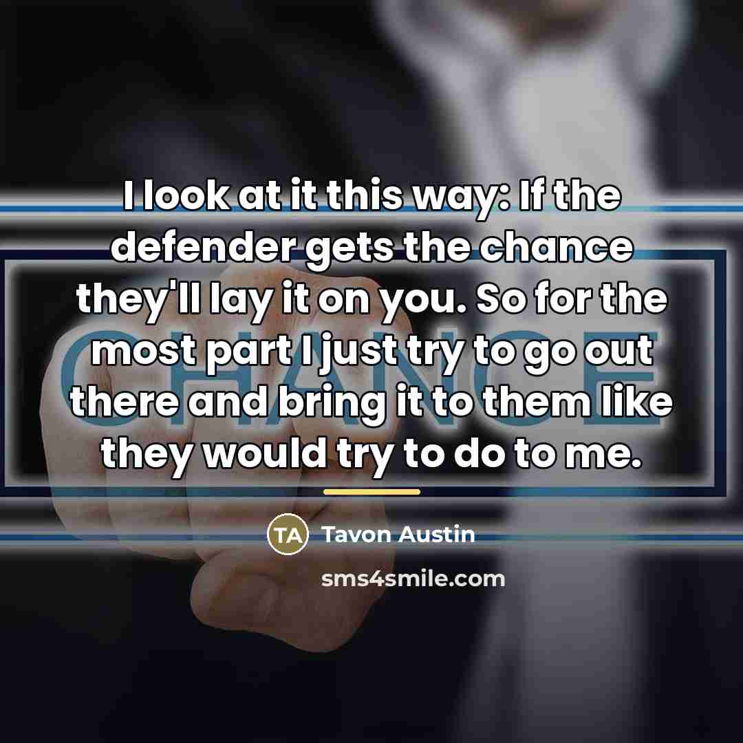 “I look at it this way: If the defender gets…” quote by Tavon Austin
