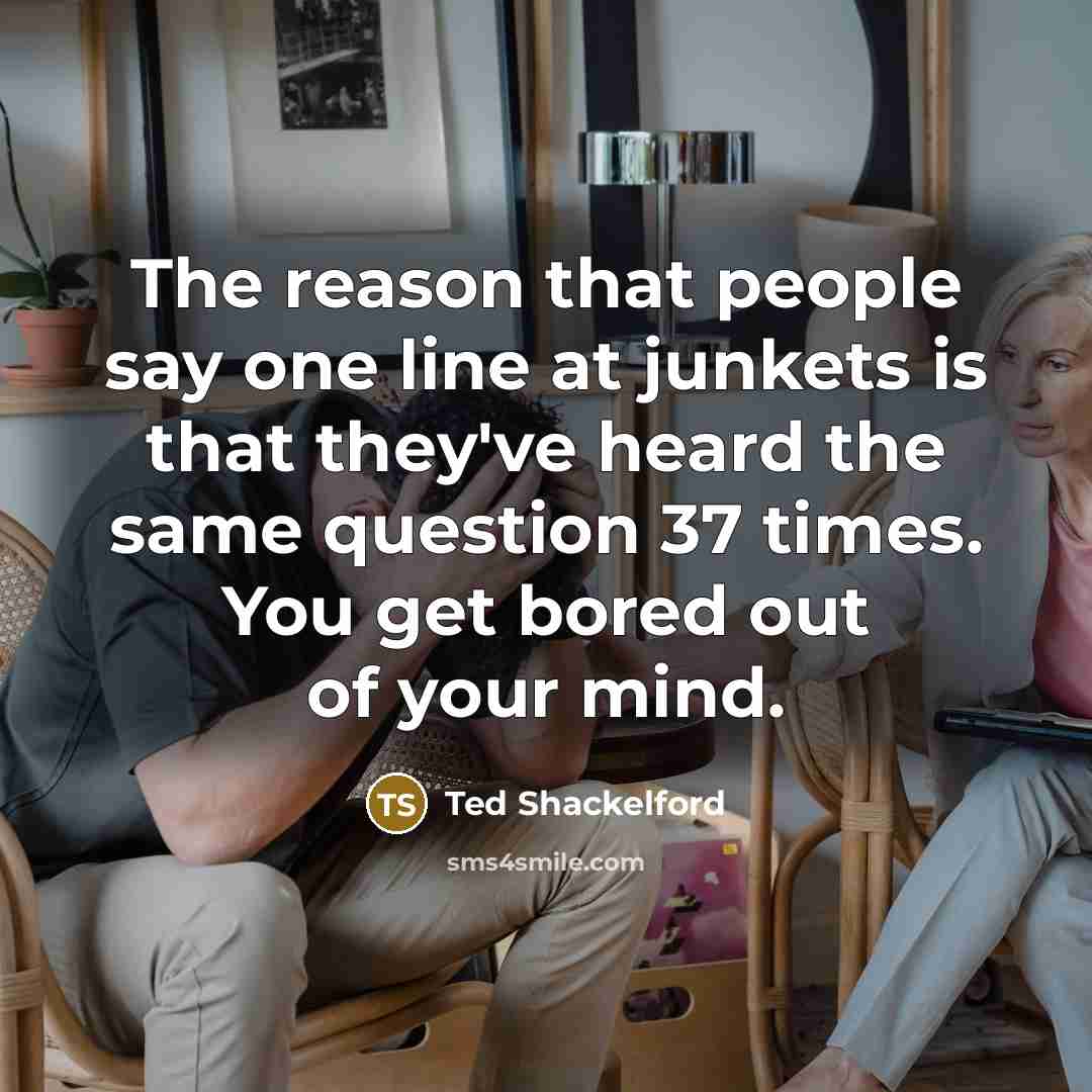 “The reason that people say one line at junkets is…” quote by Ted Shackelford