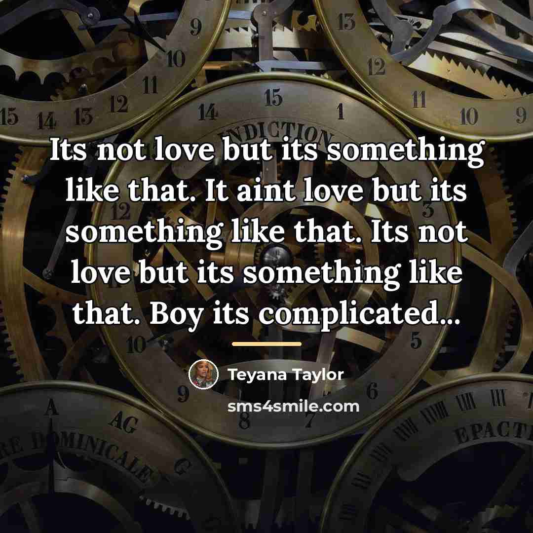 “Its not love but its something like that. It aint…” quote by Teyana Taylor