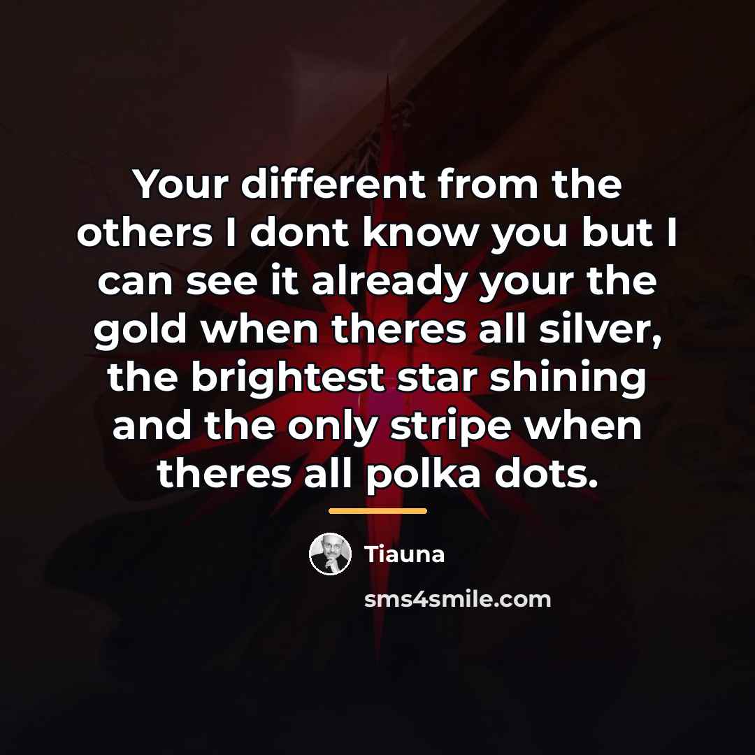 “Your different from the others I dont know you but…” quote by Tiauna