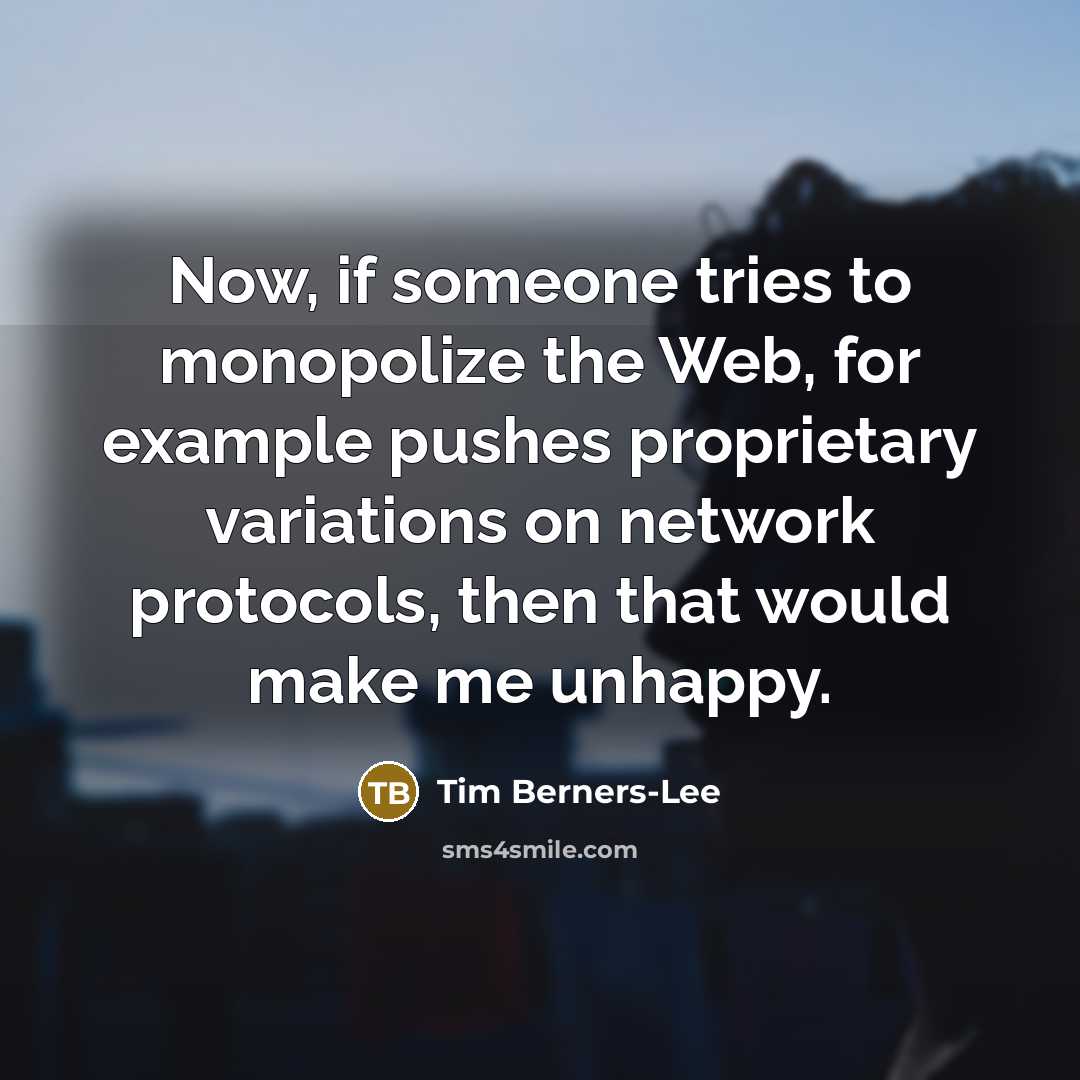 “Now, if someone tries to monopolize the Web, for example…” quote by Tim Berners-Lee