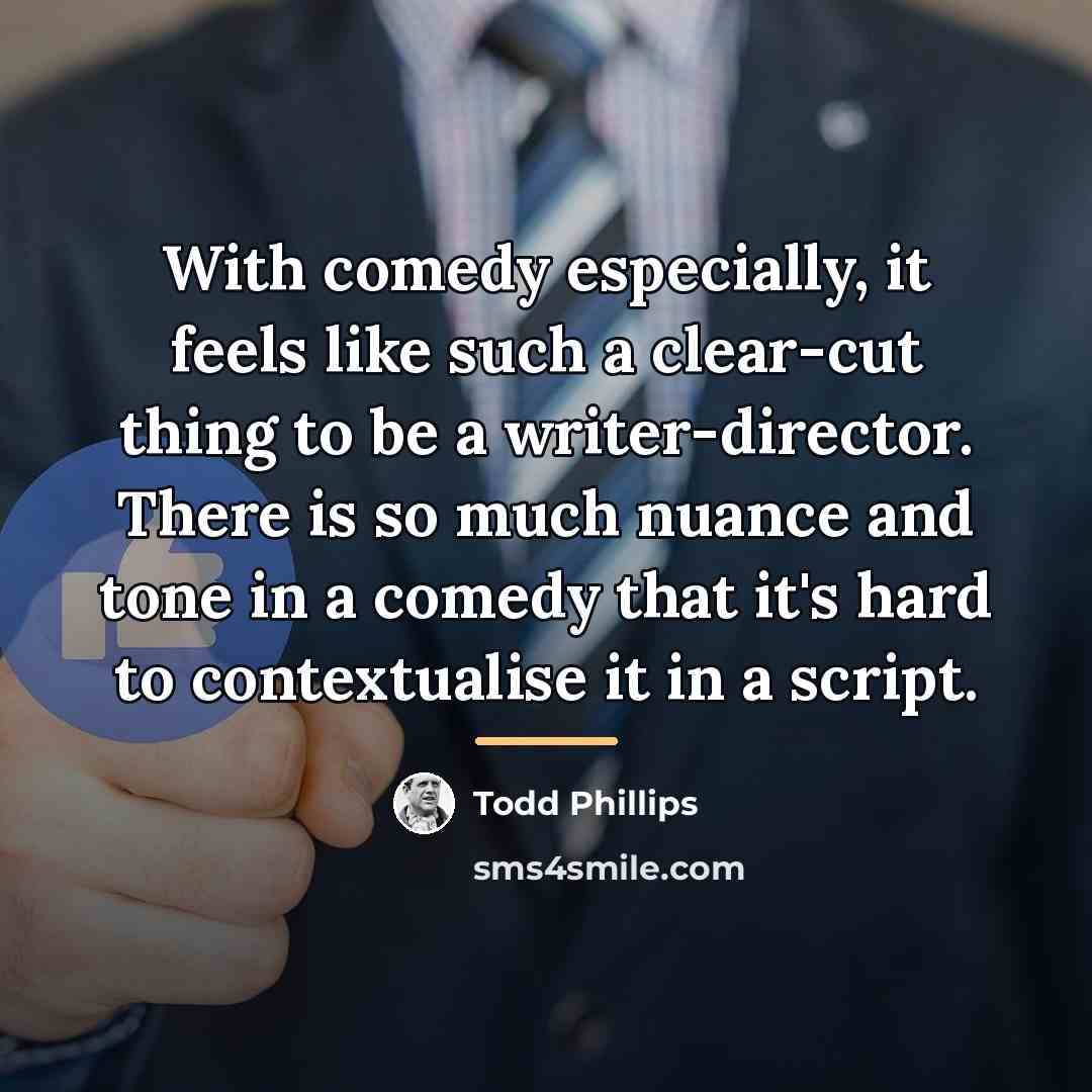 “With comedy especially, it feels like such a clear-cut thing…” quote by Todd Phillips