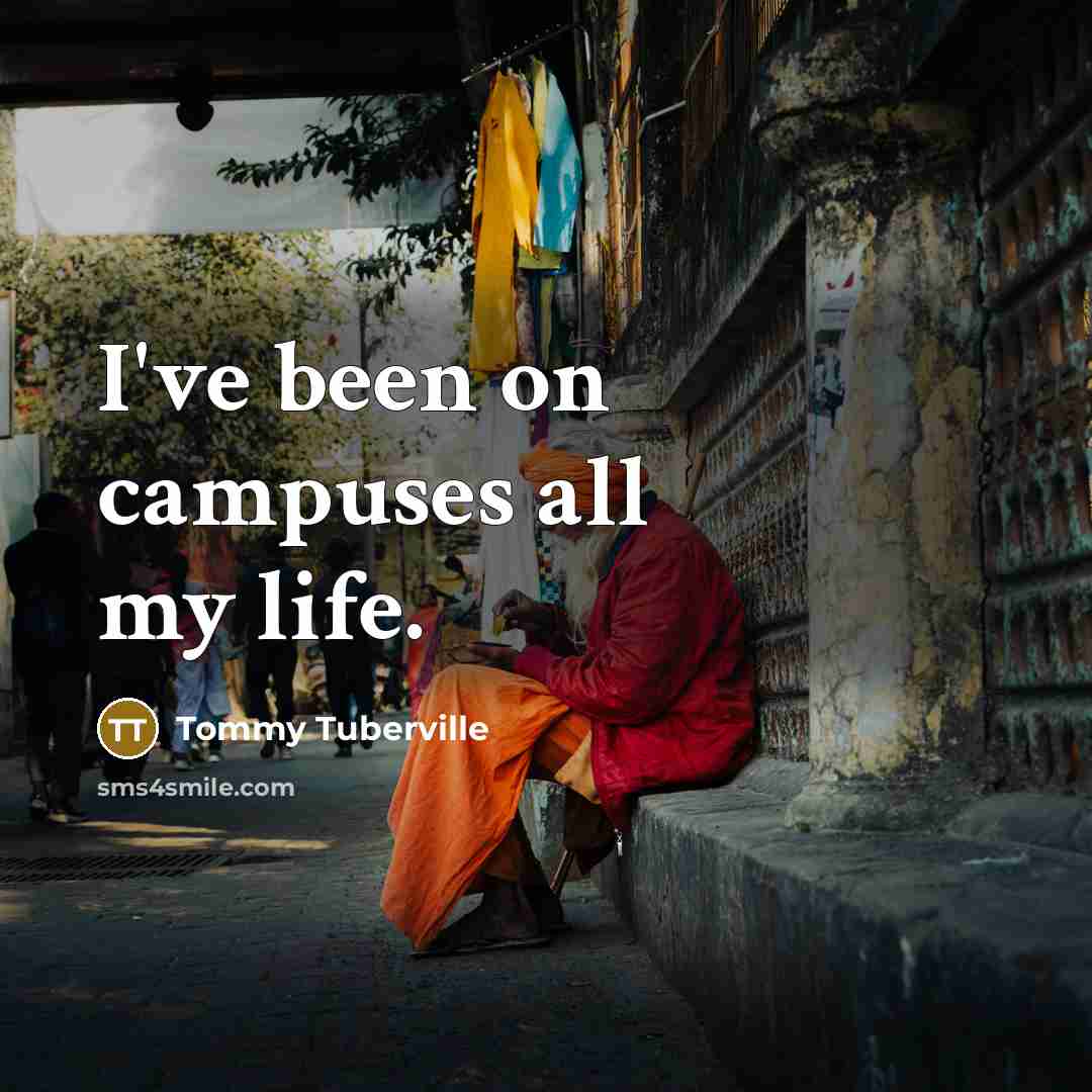 “I've been on campuses all my life.…” quote by Tommy Tuberville