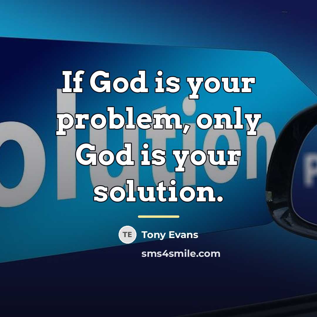 “If God is your problem, only God is your solution.…” quote by Tony Evans