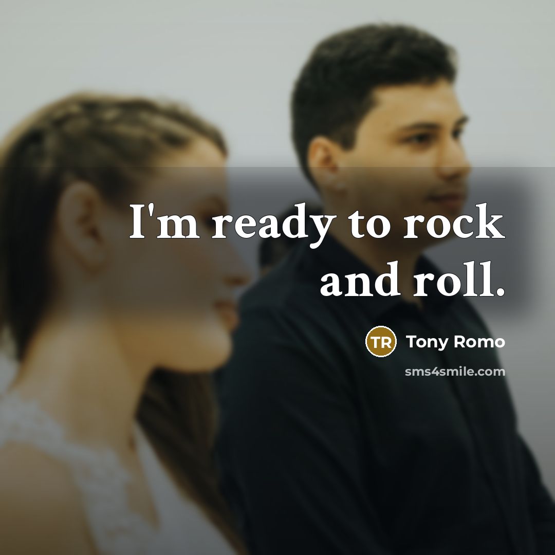 “I'm ready to rock and roll.…” quote by Tony Romo