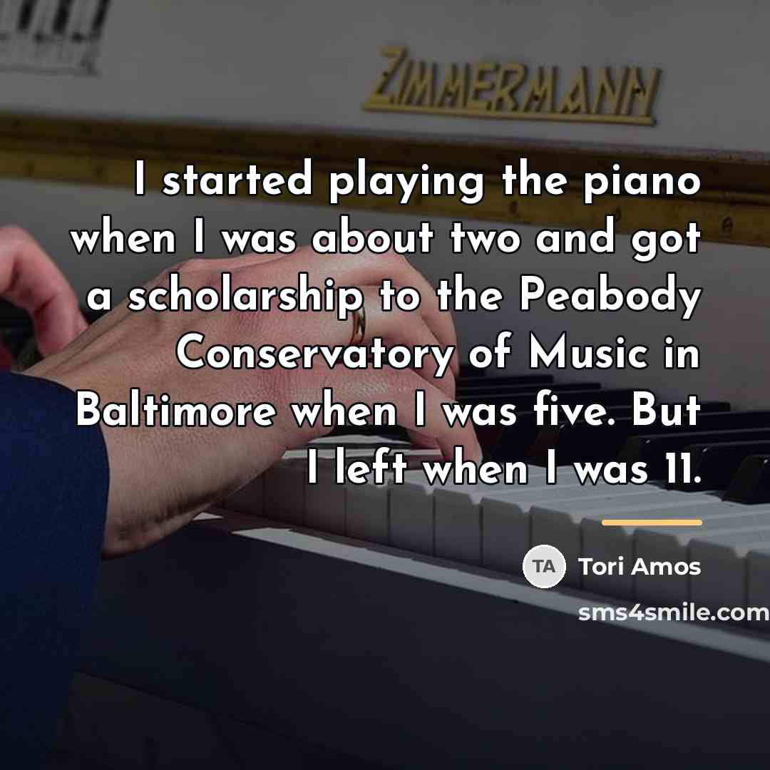 “I started playing the piano when I was about two…” quote by Tori Amos