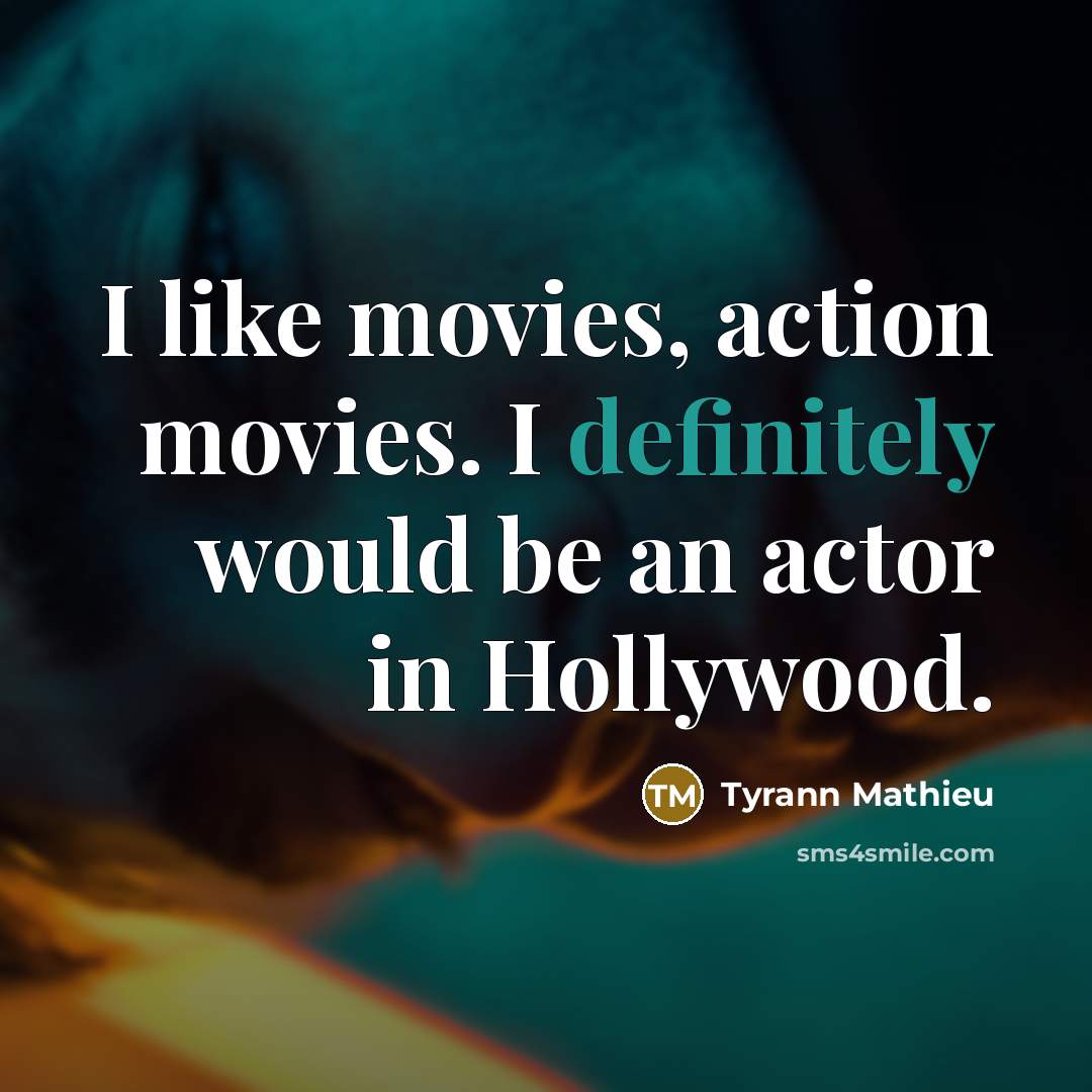 “I like movies, action movies. I definitely would be an…” quote by Tyrann Mathieu