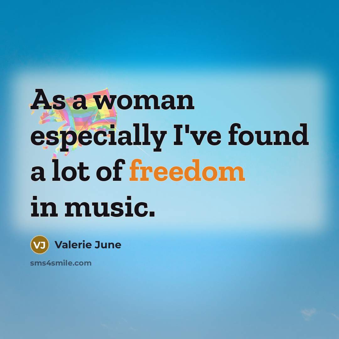 “As a woman especially I've found a lot of freedom…” quote by Valerie June