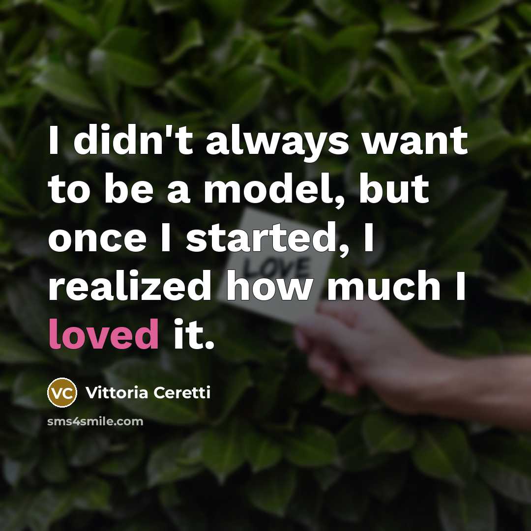 “I didn't always want to be a model, but once…” quote by Vittoria Ceretti