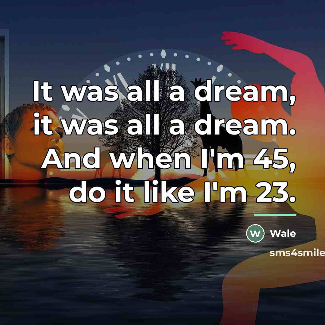 “It was all a dream, it was all a dream.…” quote by Wale