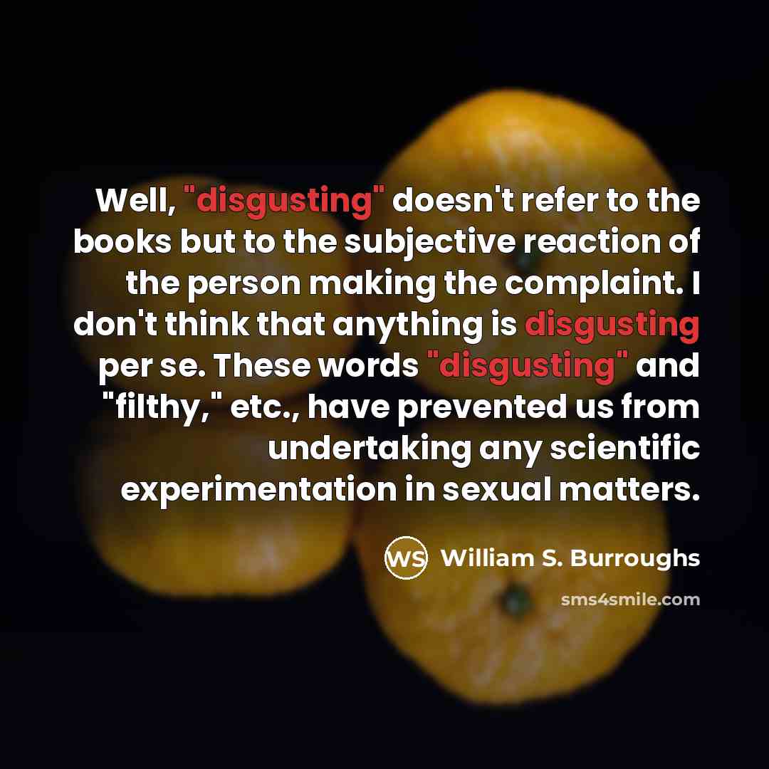 “Well, "disgusting" doesn't refer to the books but to the…” quote by William S. Burroughs
