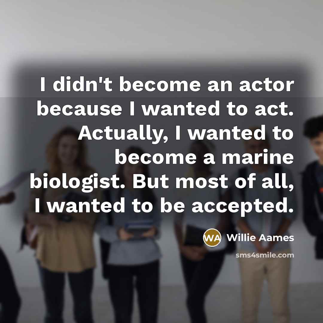 “I didn't become an actor because I wanted to act.…” quote by Willie Aames
