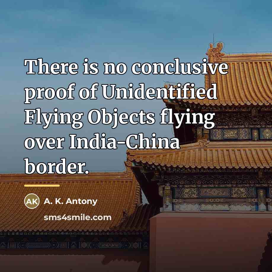 “There is no conclusive proof of Unidentified Flying Objects flying…” quote by A. K. Antony