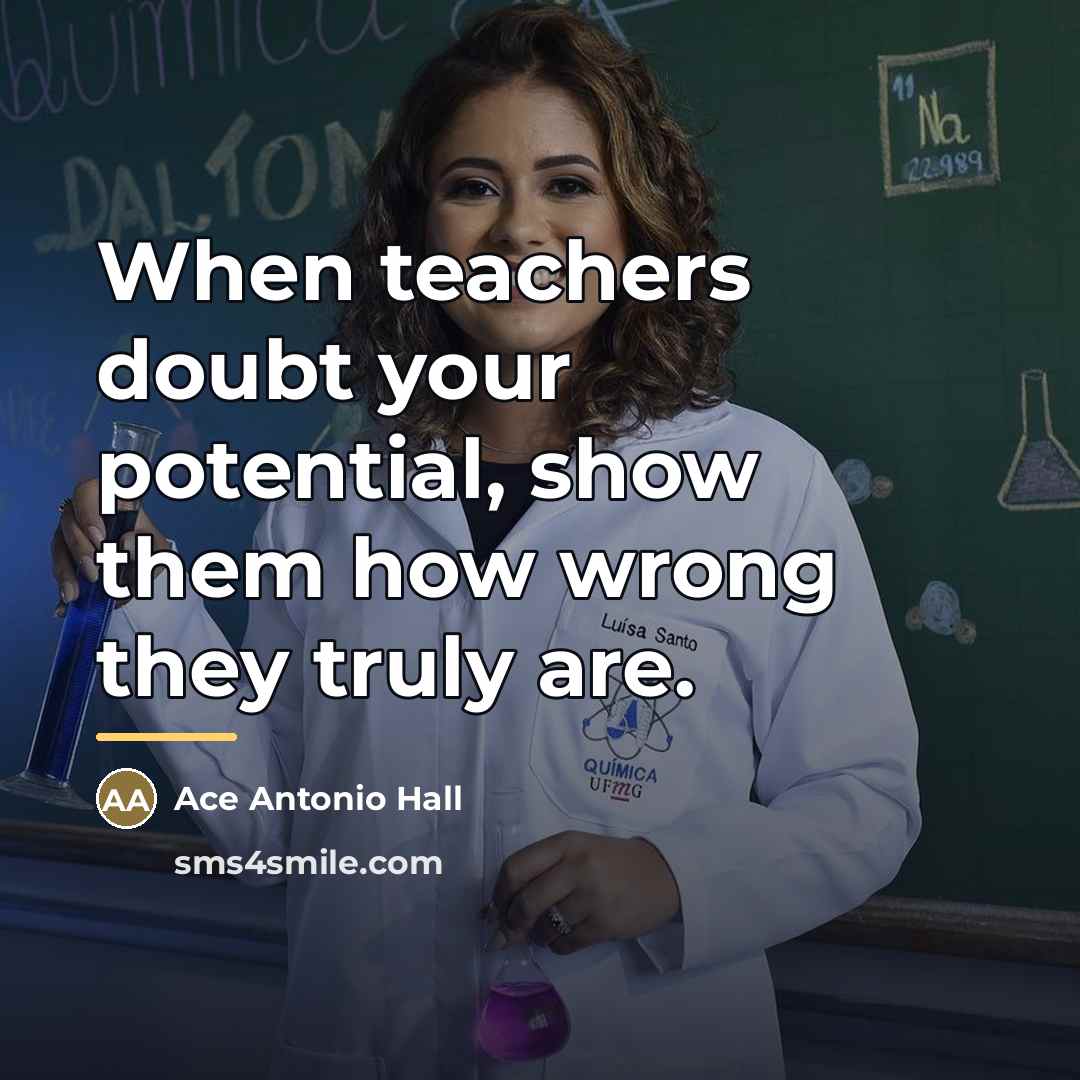 “When teachers doubt your potential, show them how wrong they…” quote by Ace Antonio Hall