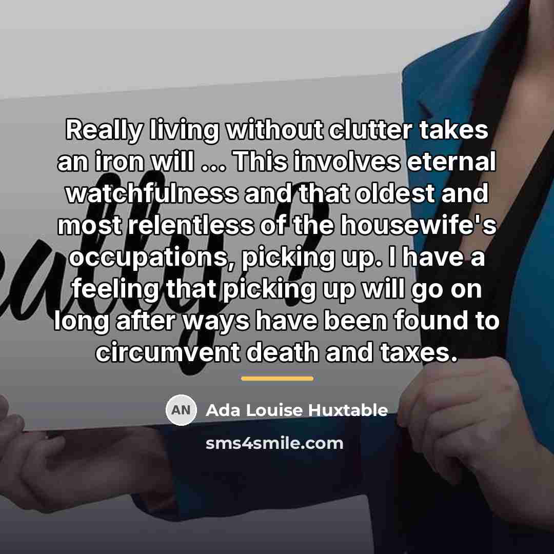 “Really living without clutter takes an iron will ... This…” quote by Ada Louise Huxtable